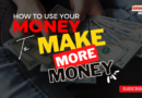 How to Use Your Money to Make More Money