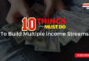 10 Things You Must Do To Build Multiple Income Streams