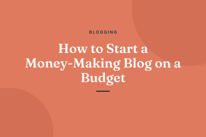 How to Start a Money-Making Blog on a Budget