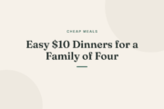Easy $10 Dinners for a Family of Four