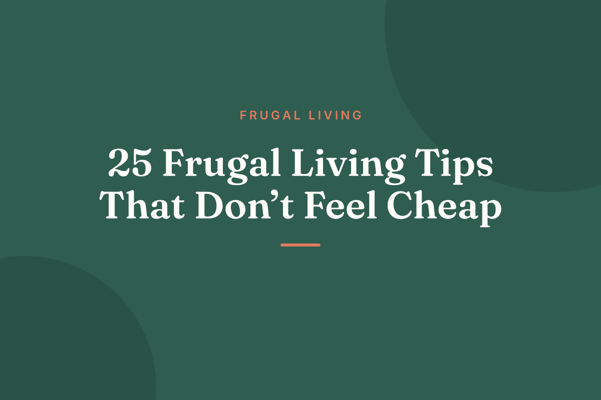 25 Frugal Living Tips That Don’t Feel Cheap