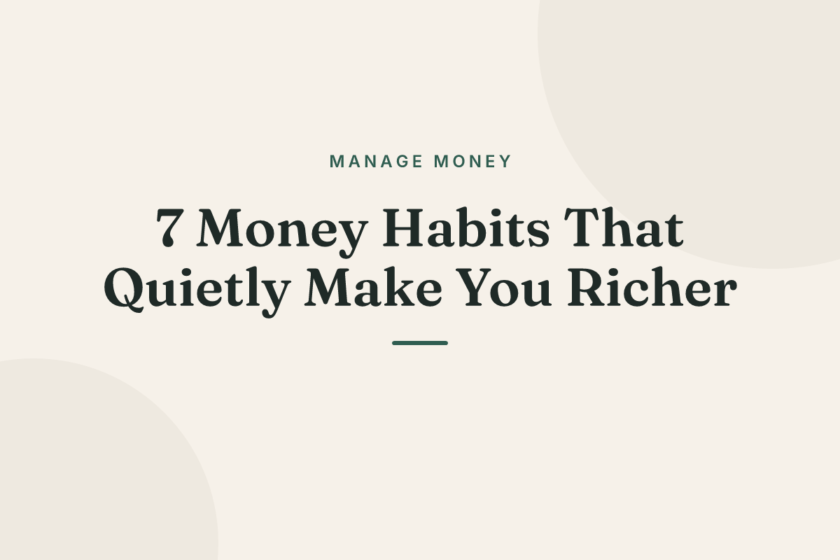 7 Money Habits That Quietly Make You Richer